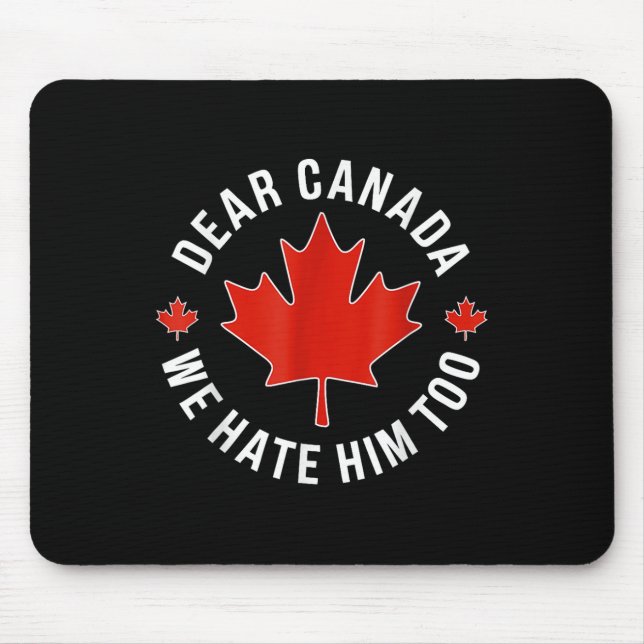 Dear Canada We Hate Him Too Anti Trump Polical Pro Mouse Pad (Front)
