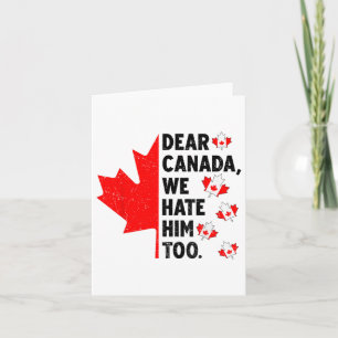 Dear Canada We Hate Him Too Anti Trump Political P Card