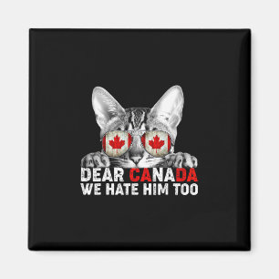 Dear Canada We Hate Him Too Anti Trump Political P Magnet