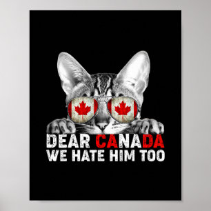 Dear Canada We Hate Him Too Anti Trump Political P Poster