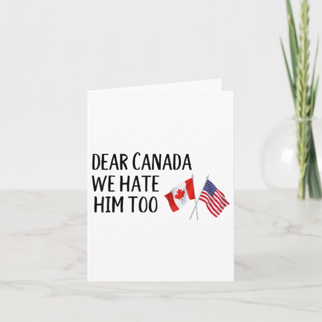 Dear Canada We Hate Him Too  Card (Front)