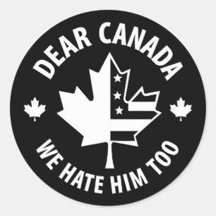 Dear Canada We Hate Him Too Classic Round Sticker