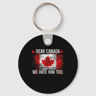 Dear Canada We Hate Him Too - Donald Trump Preside Key Ring