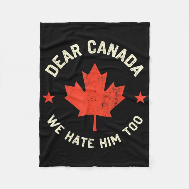 Dear Canada We Hate Him Too  Fleece Blanket (Front)