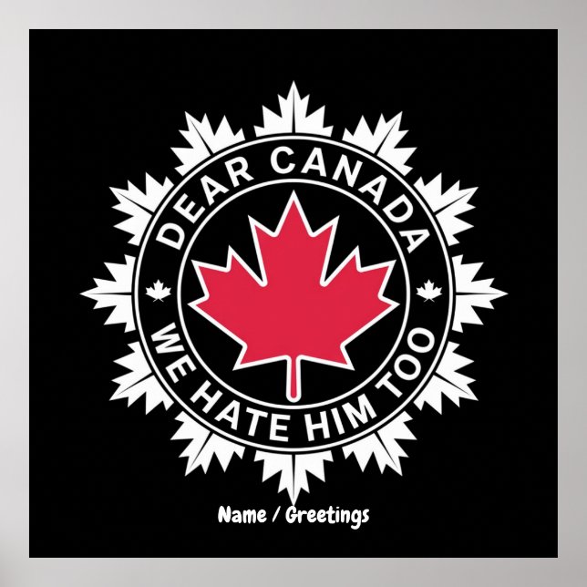 Dear Canada We Hate Him Too Funny Political  Poster (Front)