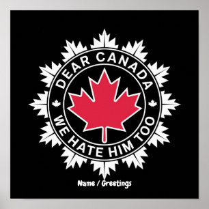 Dear Canada We Hate Him Too Funny Political Poster