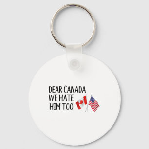 Dear Canada We Hate Him Too  Key Ring