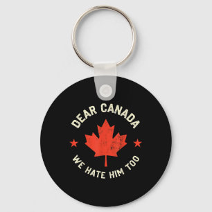 Dear Canada We Hate Him Too Key Ring