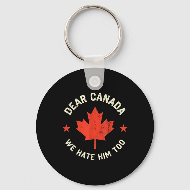 Dear Canada We Hate Him Too  Key Ring (Front)