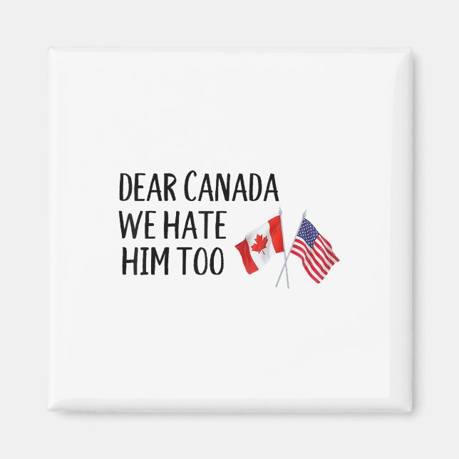 Dear Canada We Hate Him Too  Magnet (Front)