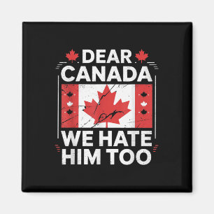 Dear Canada We Hate Him Too Magnet