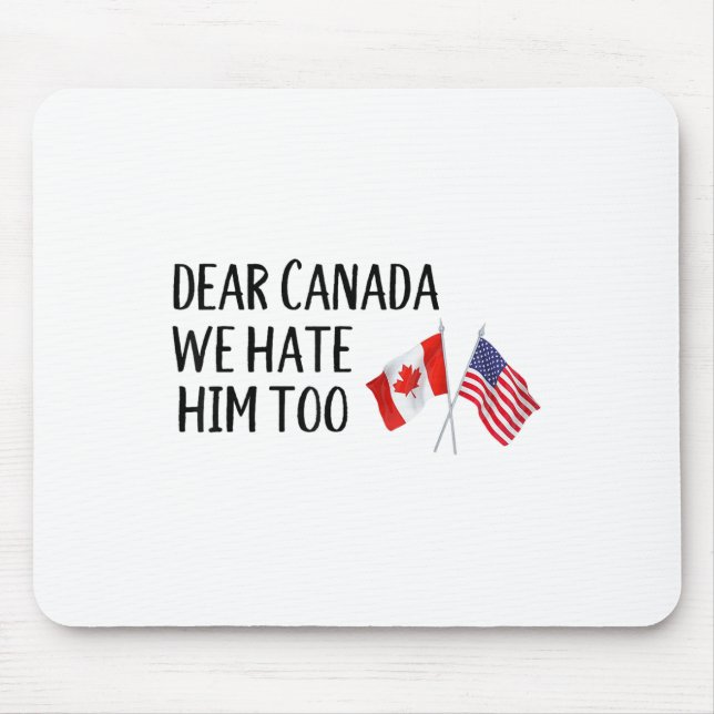 Dear Canada We Hate Him Too  Mouse Pad (Front)