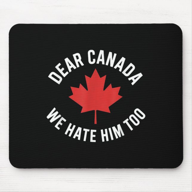 Dear Canada We Hate Him Too  Mouse Pad (Front)