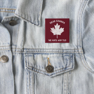 Dear Canada We Hate Him Too Political Protest 15 Cm Square Badge