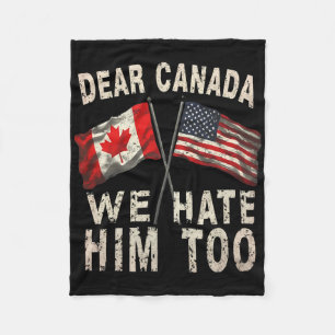 Dear Canada We Hate Him Too Political Protest Anti Fleece Blanket