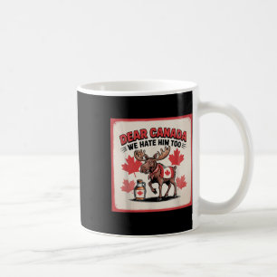 Dear Canada We Hate Him Too Political Protest Appa Coffee Mug