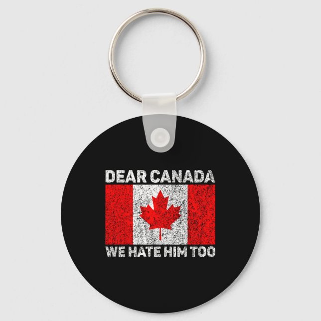 Dear Canada We Hate Him Too Political Protest Cana Key Ring (Front)