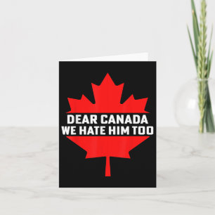 Dear Canada We Hate Him Too Political Protest Card
