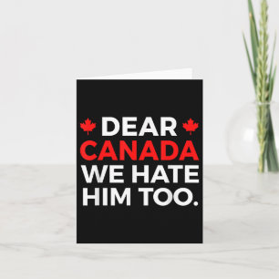 Dear Canada We Hate Him Too Political Protest Card