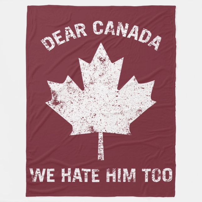 Dear Canada We Hate Him Too Political Protest Fleece Blanket (Front)
