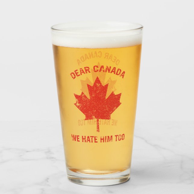 Dear Canada We Hate Him Too Political Protest Glass (Front Filled)