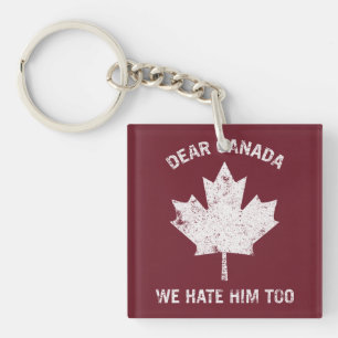 Dear Canada We Hate Him Too Political Protest Key Ring