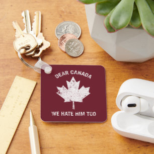Dear Canada We Hate Him Too Political Protest Key Ring