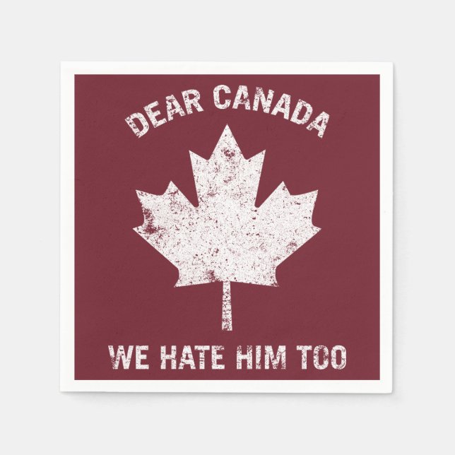 Dear Canada We Hate Him Too Political Protest Napkin (Front)