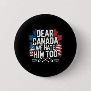 Dear Canada We Hate Him Too Protest Apparel 6 Cm Round Badge