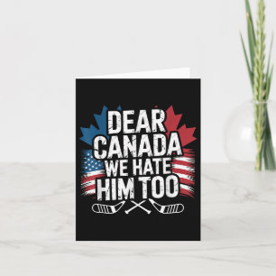 Dear Canada We Hate Him Too Protest Apparel  Card