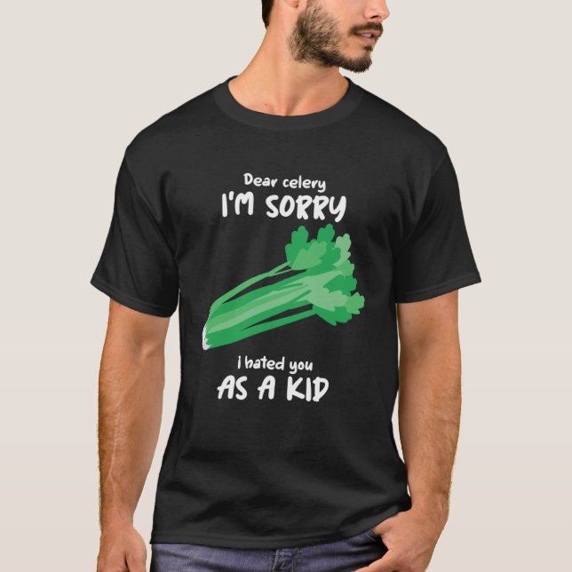 Dear Celery Sorry I Hated You As A Kid Celery Vege T-Shirt (Front)