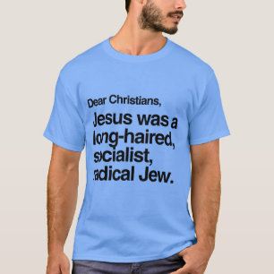 DEAR CHRISTIANS JESUS WAS A JEW T-Shirt
