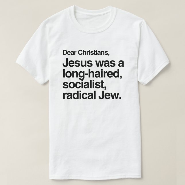 DEAR CHRISTIANS JESUS WAS A JEW T-Shirt (Design Front)