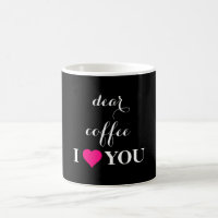 "Dear Coffee I LOVE You " Quoted Black & White