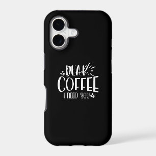 dear coffee i need you