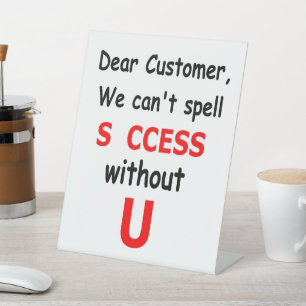 Dear Customer We Can't Spell Success Without You Pedestal Sign