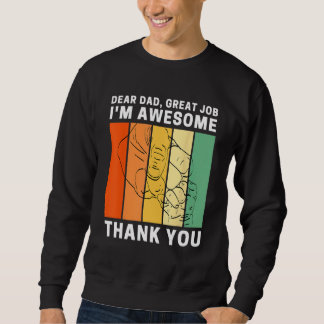 Dear Dad Great Job I m Awesome Thank You Retro Fat Sweatshirt