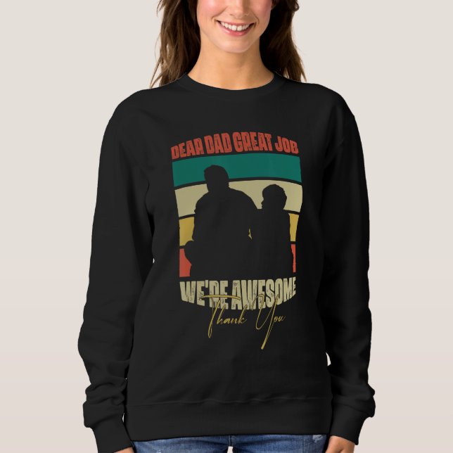 Dear Dad Great Job We Are Awesome Thank You Father Sweatshirt (Front)