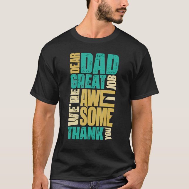 Dear Dad Great Job We Are Awesome Thank You Father T-Shirt (Front)