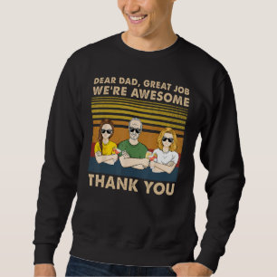 Dear Dad Great Job We re Awesome Thank You Father  Sweatshirt