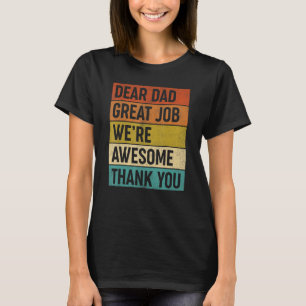Dear Dad Great Job We re Awesome Thank You Father T-Shirt