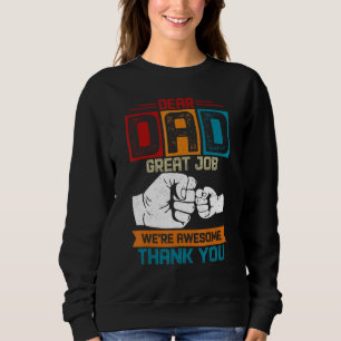 Dear Dad Great Job We re Awesome Thank You Fathers Sweatshirt