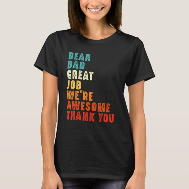 Dear Dad Great Job We re Awesome Thank You Happy F T-Shirt (Front)
