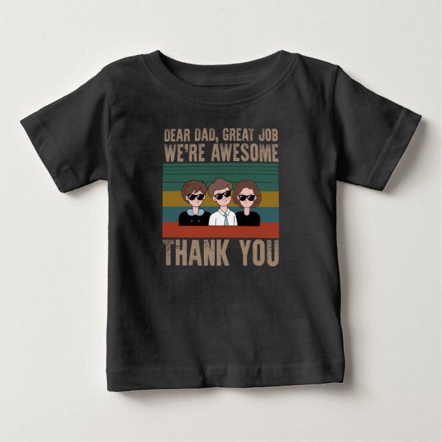 Dear Dad Great Job We're Awesome Thank You Baby T-Shirt (Front)