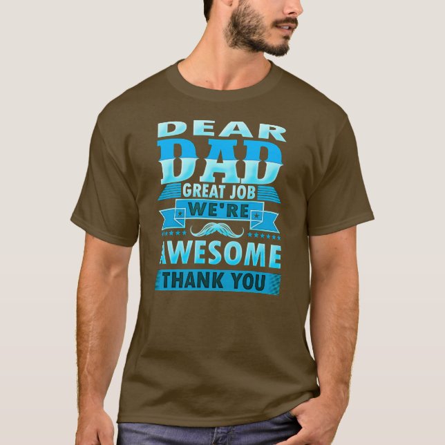 Dear Dad Great Job We're Awesome Thank You Father T-Shirt (Front)