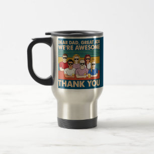 Dear Dad Great Job We're Awesome Thank You Father Travel Mug