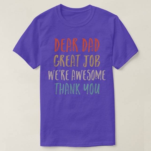 Dear Dad Great Job We'Re Awesome Thank You Fathers T-Shirt (Design Front)