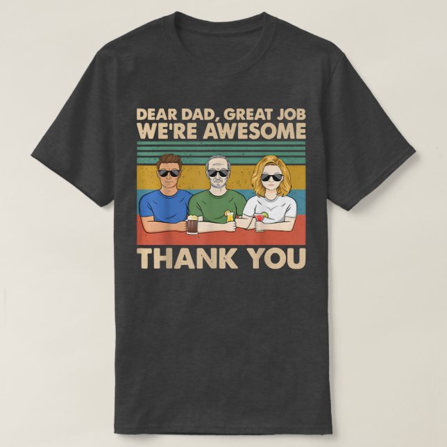 Dear Dad Great Job We're Awesome Thank You  T-Shirt (Design Front)