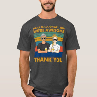dear dad great job we're awesome thank you  T-Shirt