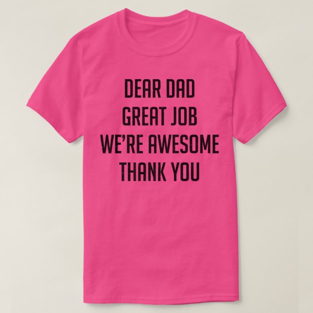 Dear Dad Great Job Were Awesome Thank YouFathers D T-Shirt (Design Front)